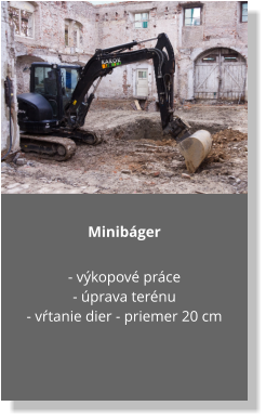 Minibáger  - výkopové práce  - úprava terénu - vŕtanie dier - priemer 20 cm